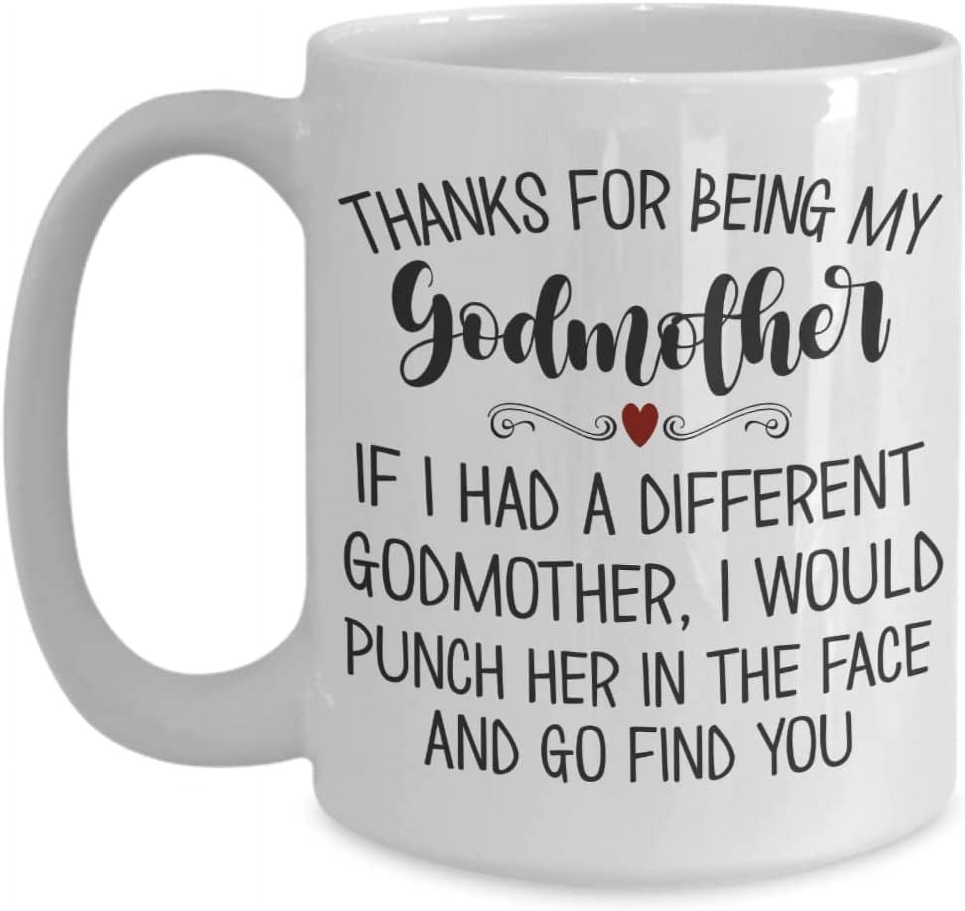 Thanks for Being My Godmother Mug Funny Christmas Birthday Mothers Day Ideas for Her Baptism Christening Favors for Godparent 11 or 15 oz White Cerami