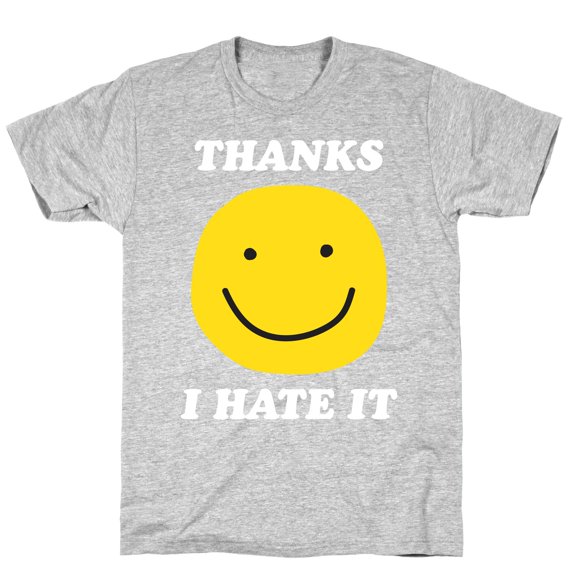 Thanks I Hate It Tee Shirt Sweatshirt Hoodie