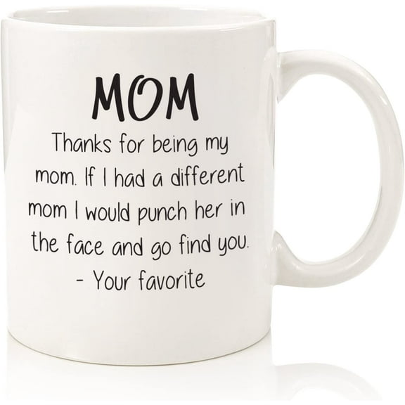 Thanks For Being My Mom Funny Coffee Mug - Best Mother's Day Gifts for Mom, Women - Unique Gag Present Idea for Her from Daughter or Son - Top Birthday Gift for a Mother - Fun, Cool Novelty Cup - 11oz