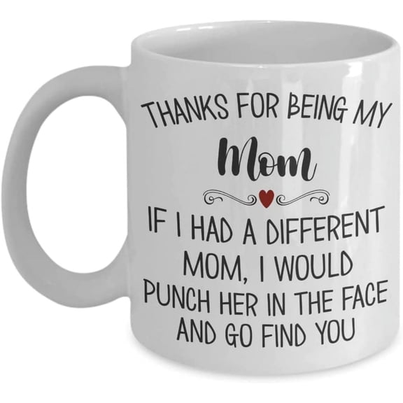 Thanks for Being My Mom Mug Funny Mothers Day Birthday Christmas Ideas for Mama from Son Daughter 11 or 15 oz White Ceramic Coffee Cup