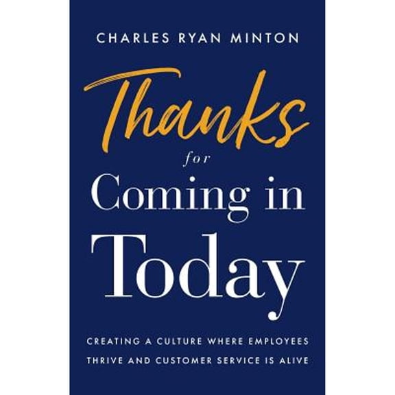 Pre-Owned Thanks for Coming in Today: Creating a Culture Where Employees Thrive & Customer Service is Alive (Paperback) 1544512074 9781544512075
