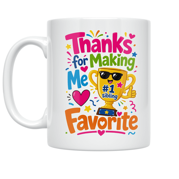 Thanks for Making Me Favorite - Sibling Appreciation - 11 oz Ceramic Coffee Mug