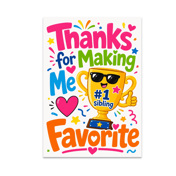 Thanks for Making Me Favorite - Sibling Appreciation - 13x19 Poster Print