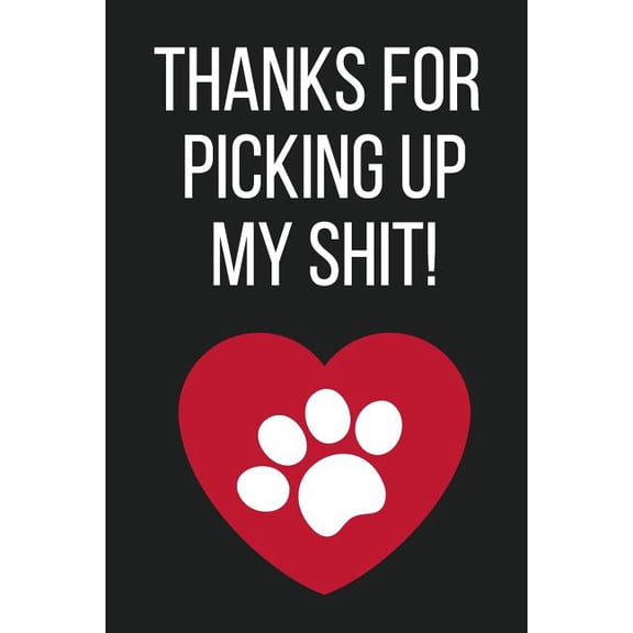 Thanks for Picking Up My Shit! : Funny Novelty Mothers Day Gifts from Pet Dog (Paperback)