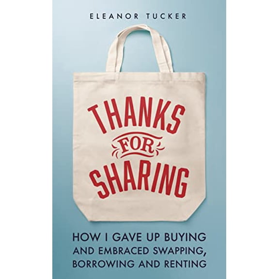Pre-Owned Thanks for Sharing: How I Gave Up Buying and Embraced Swapping, Borrowing and Renting Paperback