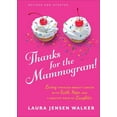 thumbnail image 1 of Thanks for the Mammogram!: Living Through Breast Cancer with Faith, Hope, and a Healthy Dose of Laughter (Hardcover), 1 of 1