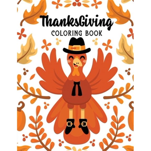 ThanksGiving Coloring Book: Kids Thanksgiving Holiday Coloring Pages, Fall Coloring Pages, Stress Relieving Autumn Coloring Pages, Holiday Gift For Girls And Boys Of All Ages, Thanksgiving Holiday Des