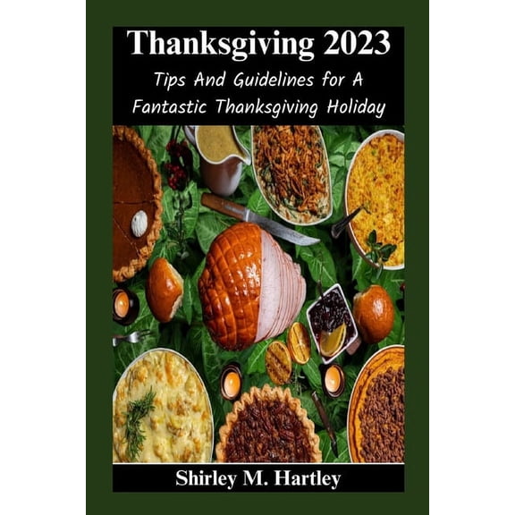 Thanksgiving 2023: Tips And Guidelines for A Fantastic Thanksgiving Holiday (Paperback)