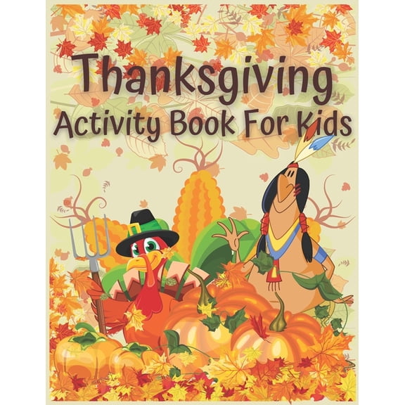 Thanksgiving Activity Book For Kids: 110 Pages, Thanksgiving Riddles, Search Word, Mazes, Coloring Pages & MORE, (Paperback)