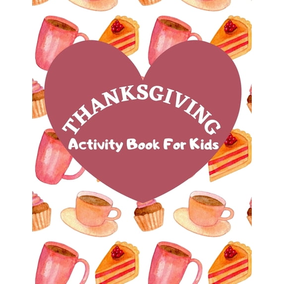 Thanksgiving Activity Book For Kids : Have a Good Time with this Big Thanksgiving Activity Book Thanksgiving Riddles, Search Word, Mazes, Coloring Pages Size: 8,5x11, 110 Pages Thanksgiving Coloring Book for Kids A Fun Activity Book For Kids 3-8 (Paperback)