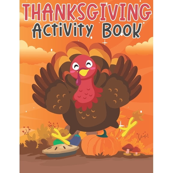 Thanksgiving Activity Book: Super Fun Thanksgiving Activities For Children Coloring Pages, Mazes, Word Search Perfect Gifts For Thanksgiving Day Big Thanksgiving Activity Book For Kids (Paperback)