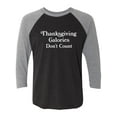 thumbnail image 1 of Thanksgiving Calories Don't Count Unisex 3/4 Sleeve Baseball Raglan Tee, 1 of 3