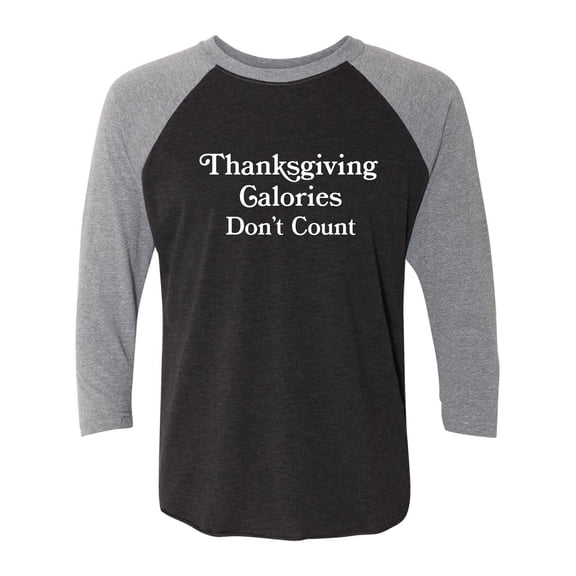 Thanksgiving Calories Don't Count Unisex 3/4 Sleeve Baseball Raglan Tee