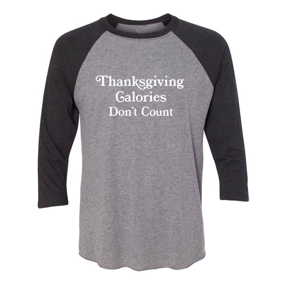 Thanksgiving Calories Don't Count Unisex 3/4 Sleeve Baseball Raglan Tee