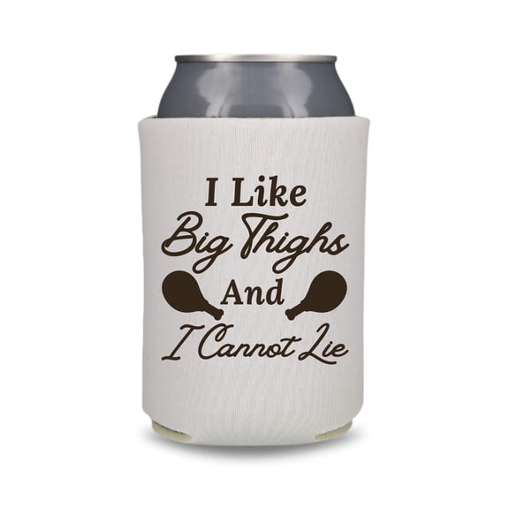 Thanksgiving Can Coolers, I like Big Thighs and I Cannot Lie, Funny Gag Gift Coolies, Thanksgiving Feast Party, Beer Hugger (White)