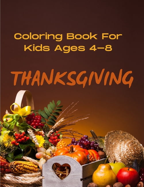 Thanksgiving Coloring Book For Kids Ages 4-8: A Fun and Easy Activity Book Gift For Kids Toddlers And Preschool Happy Co, (Paperback)