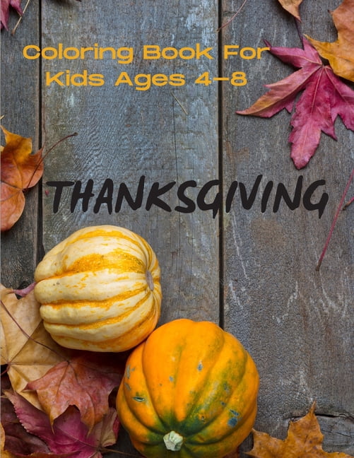 Thanksgiving Coloring Book For Kids Ages 4-8: My First Thanksgiving Pictures Fall activity book for Kids Perfect Gift Fo, (Paperback)
