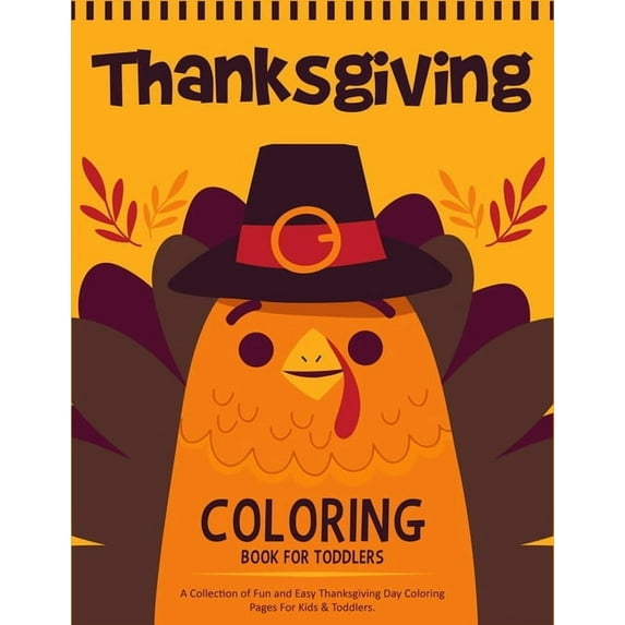 Thanksgiving Coloring Book For Toddlers: A Collection of 50 Fun and Cute Thanksgiving Coloring Pages for Kids &amp; Todd, (Paperback)