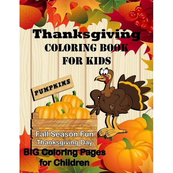 Thanksgiving Coloring Book for Kids: Pumpkin Fall Season Fun Thanksgiving Day! Big Coloring Pages, (Paperback)