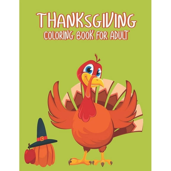 Thanksgiving Coloring books for adults: Thank You Gift for Happy Thanksgiving day Thanksgiving Holiday Coloring Pages Featuring Turkeys, Fall Coloring Pages, and Stress Relieving Autumn Coloring Pages