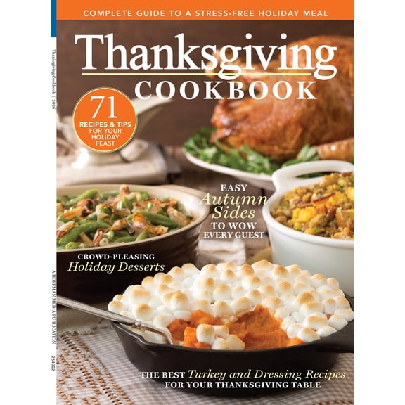 Thanksgiving Cookbook - A Complete Guide To A Stress-Free Holiday Meal: 71 Recipes & Tips For Your Holiday Feast, Best Turkey & Dressing Recipes, Easy Autumn Sides, Holiday Desserts & More!