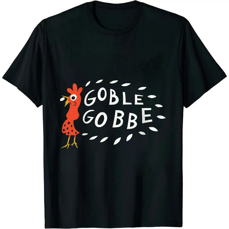 Gobble T Shirt Thanksgiving Turkey Day Funny Gift Gobble T Shirt Thanksgiving Turkey Day Funny Gift