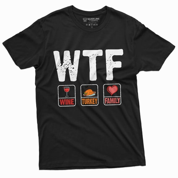 Thanksgiving Funny T-shirt WTF Wine Turkey Family Tee Shirt Dinner Humor Tee Shirt