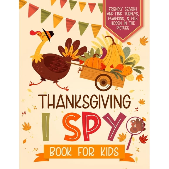 Thanksgiving I Spy Book for Kids: Friendly Search and Find Turkeys, Pumpkins, & Pies Hidden in the Picture: A Cozy F, (Paperback)