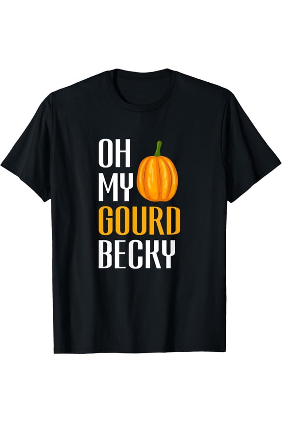 Thanksgiving Joke Pumpkin Dessert - Oh My Gourd Becky T-Shirt