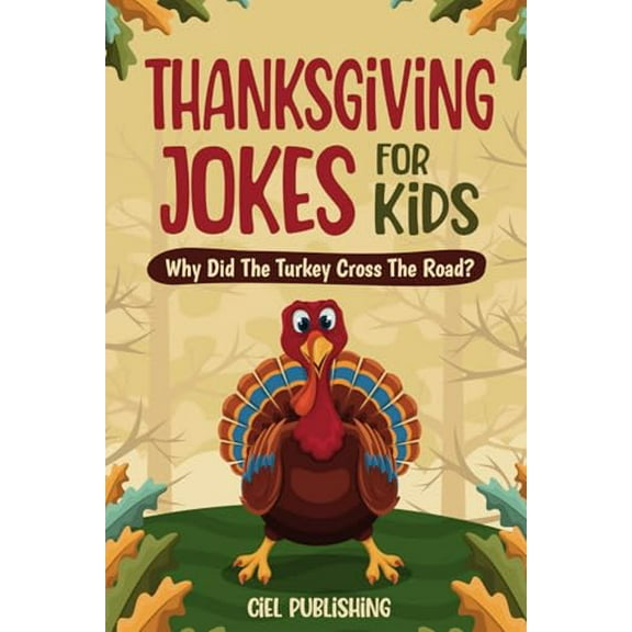 Pre-Owned Thanksgiving Jokes For Kids: Why Did The Turkey Cross The Road? Thanksgiving Gifts For Children | Stories and Joke Books For Kids 8-12 (Clean Jokes for Kids) Paperback