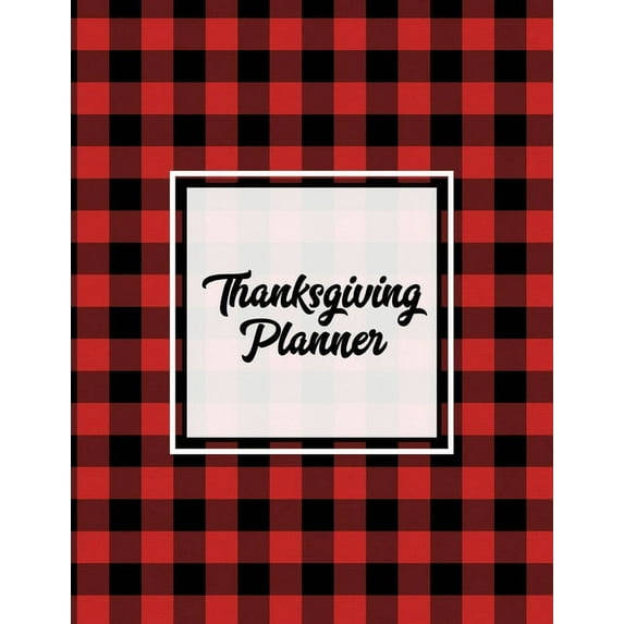 Thanksgiving Planner: Ultimate Personal Organizer, Plan Meal, Weekly Agenda Notes Pages, Gift, Friends & Family, Tha, (Paperback)
