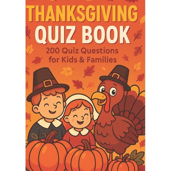 Thanksgiving Quiz: 200 Fun Trivia Questions & Answers About History, Traditions, Food, and Family Celebrations, (Paperback)