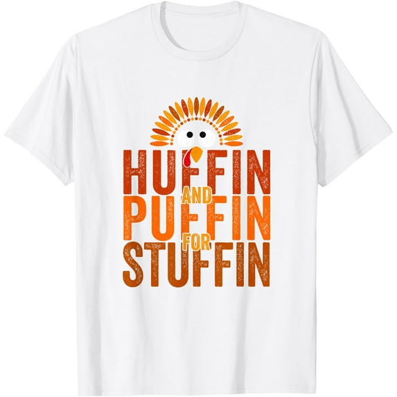 Thanksgiving Run Turkey Trot - Huffin and Puffin for Stuffin T-Shirt,Top Tees,Whiet