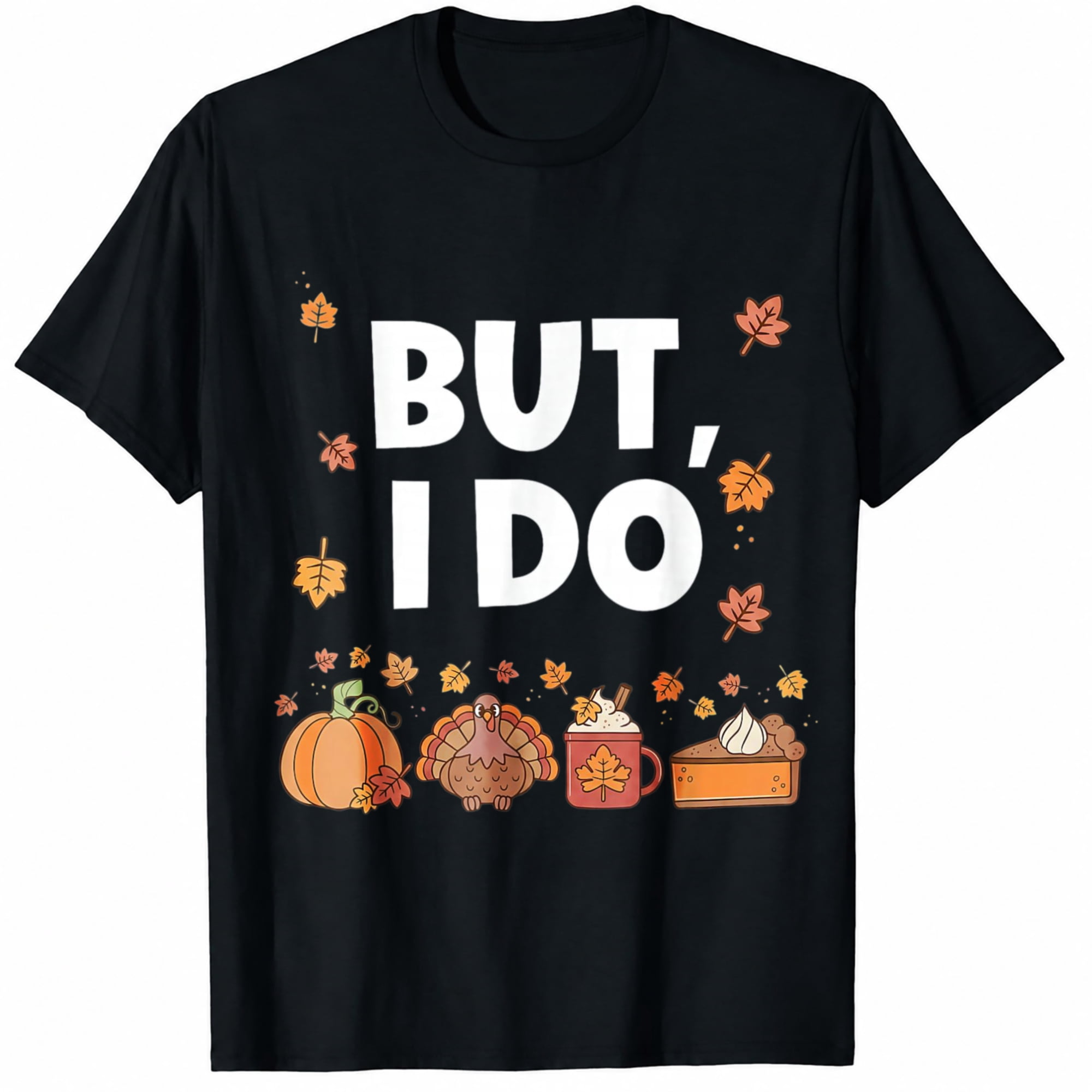 Thanksgiving Shirt, But I Do Turkey Pumpkin Pie and Fall Leaves Funny ...