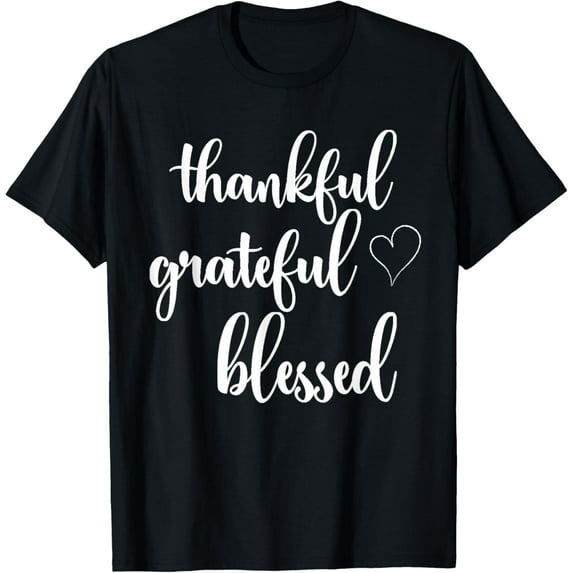 Thanksgiving Thankful Grateful Blessed Thankful T-Shirt men and women can wear, black, white, gifts