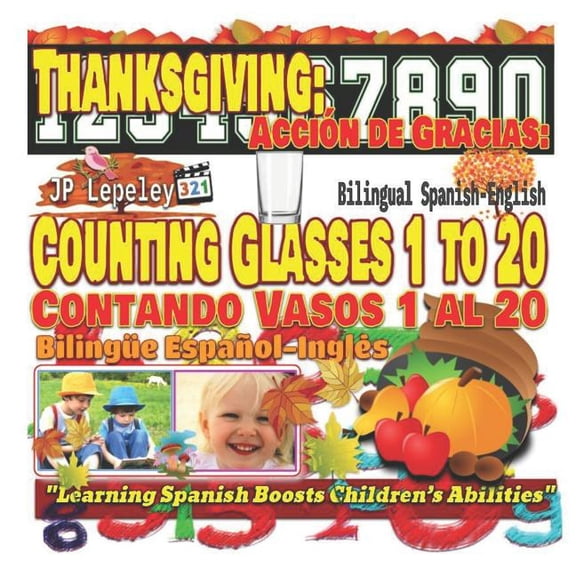 Thanksgiving: Thanksgiving : Counting Glasses 1 to 20. Bilingual Spanish-English: Accin de Gracias: Contando Vasos 1 al 20. Bilinge Espaol-Ingls (Series #7) (Paperback)