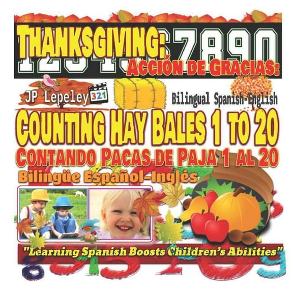 Thanksgiving Thanksgiving: Counting Hay Bales 1 to 20. Bilingual Spanish-English: Accin de Gracias: Contando Pacas de Paja 1 al 20. , Book 10, (Paperback)