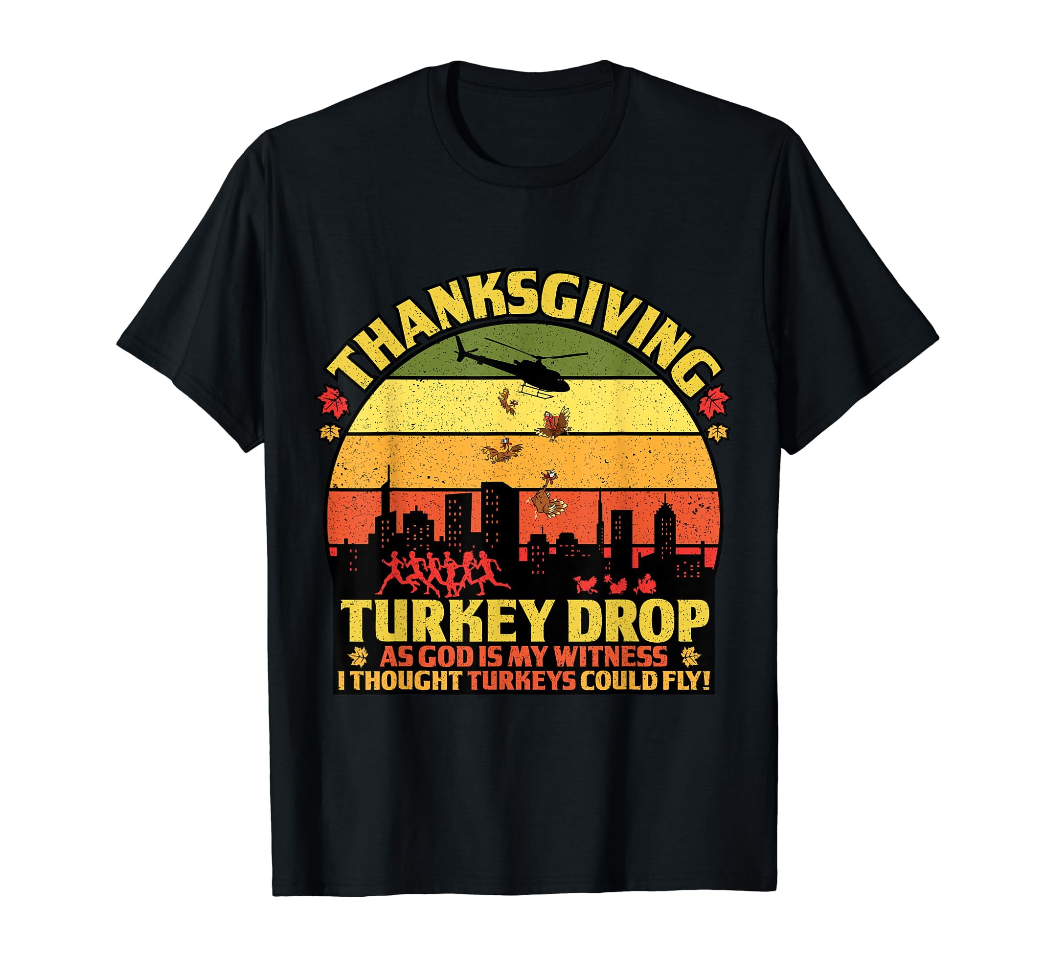 Thanksgiving Turkey Drop As God Is My Witness Turkeys Fly TShirt