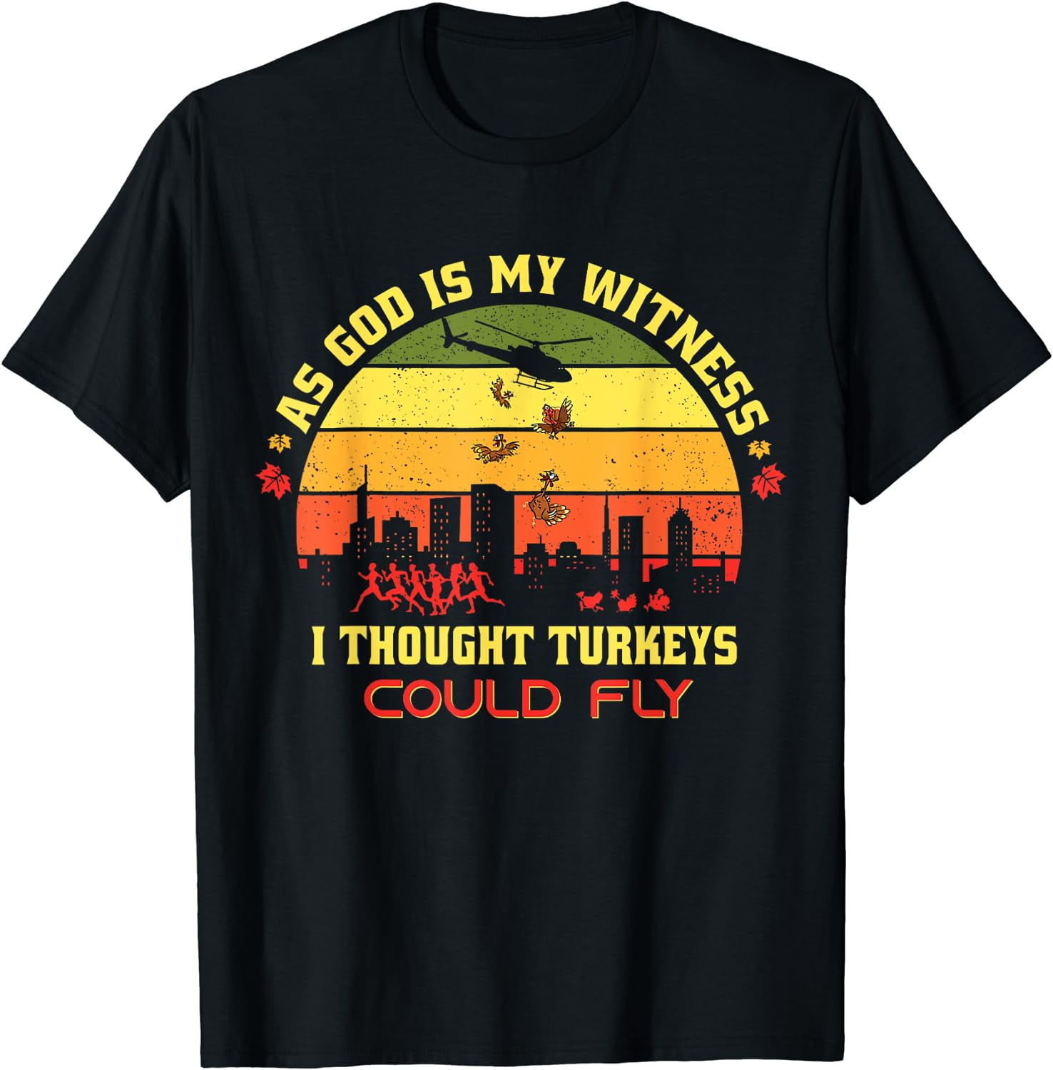 Thanksgiving Turkey Drop As God Is My Witness Turkeys Fly TShirt