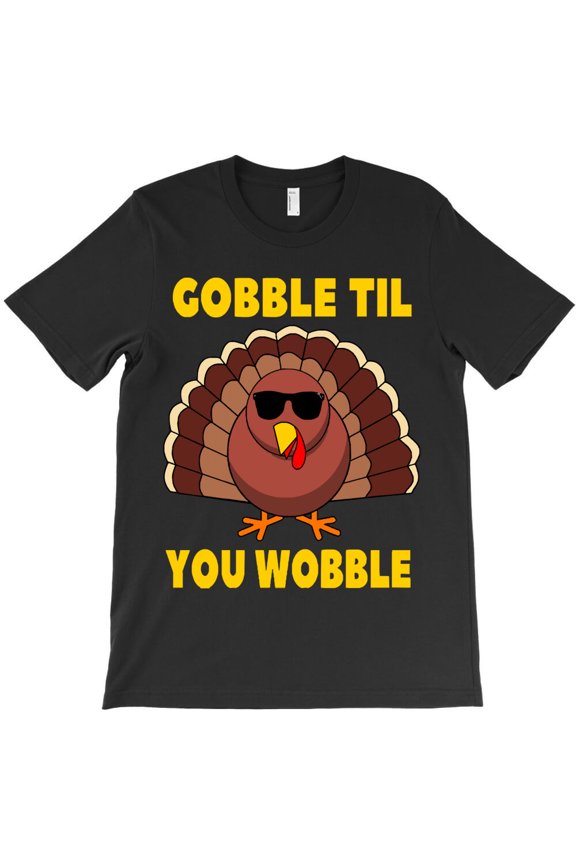 Thanksgiving Turkey Gobble Til You Wobble Funny Thanksgiving Turkey - Must-Have G9319 Unisex T-Shirt, Up to Size 5XL