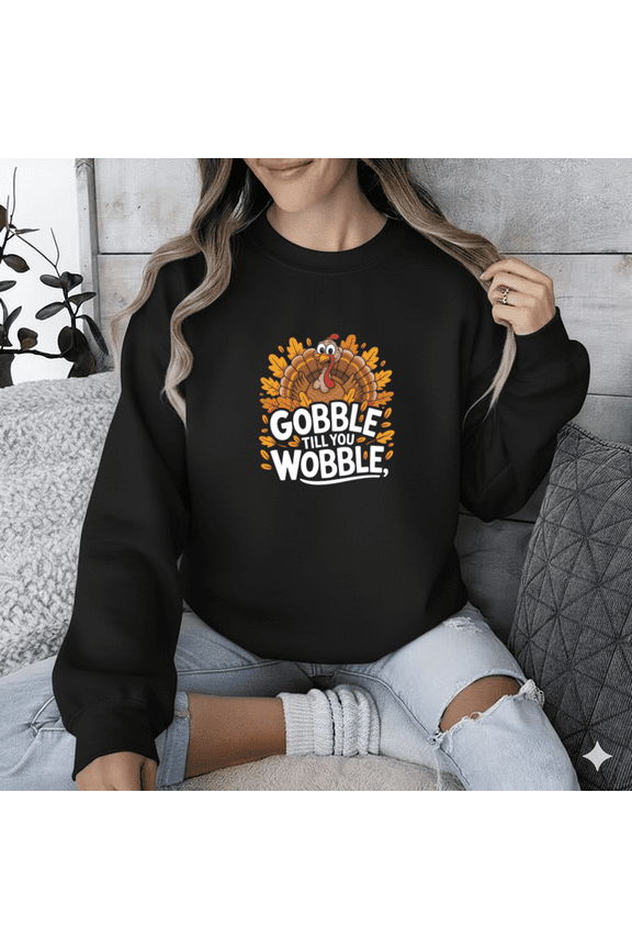 Thanksgiving Turkey Gobble Till You Wobble Funny Quote Sweatshirt, up to size 5XL