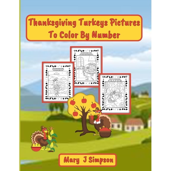 Thanksgiving Turkeys Pictures To Color By Number: Imaginative pictures of turkeys pretending to be people, (Paperback)