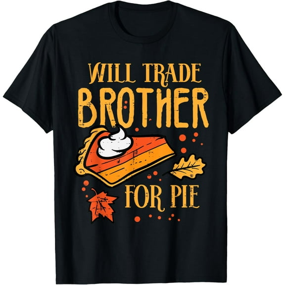 Thanksgiving Will Trade Brother For Pie Fall Family Kids T-ShirtMen and women, White Black T-shirt, size: Extra large S-4XL