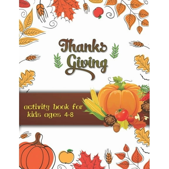 Thanksgiving activity book for kids ages 4-8 : Large Print Thanksgiving Coloring Book For Kids Age 4-8, Amazing Gift For Kids At Thanksgiving Day (Paperback)