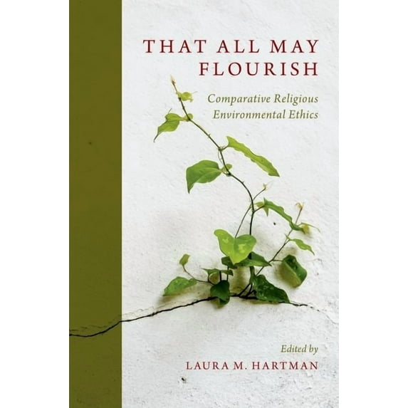 That All May Flourish : Comparative Religious Environmental Ethics