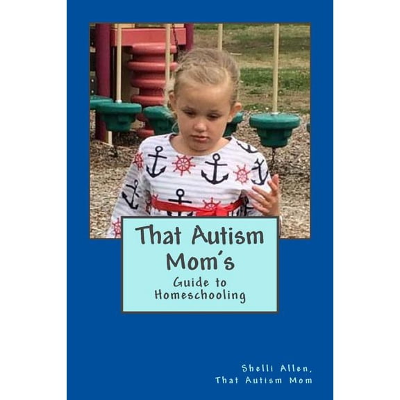 That Autism Mom's Guide: to Homeschooling, (Paperback)