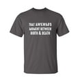 thumbnail image 1 of That Awkward Moment Between Birth And Death Sarcastic Humor Graphic Novelty Funny Tall T Shirt, 1 of 1