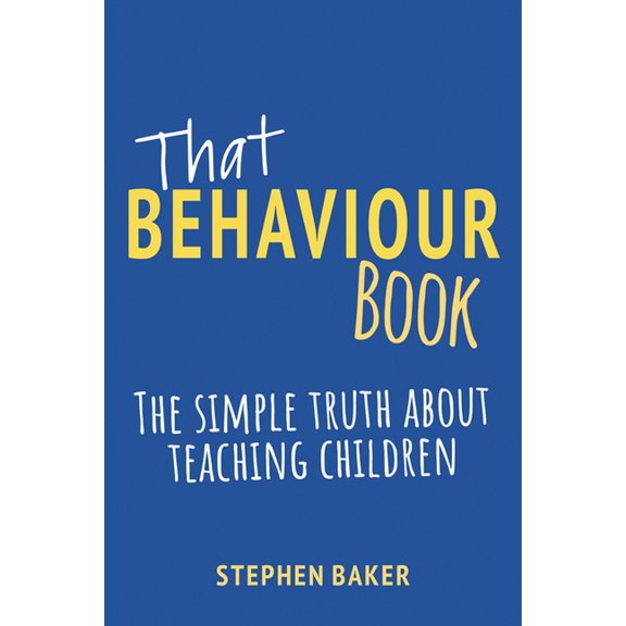 That Behaviour Book: The Simple Truth about Teaching Children (Paperback)
