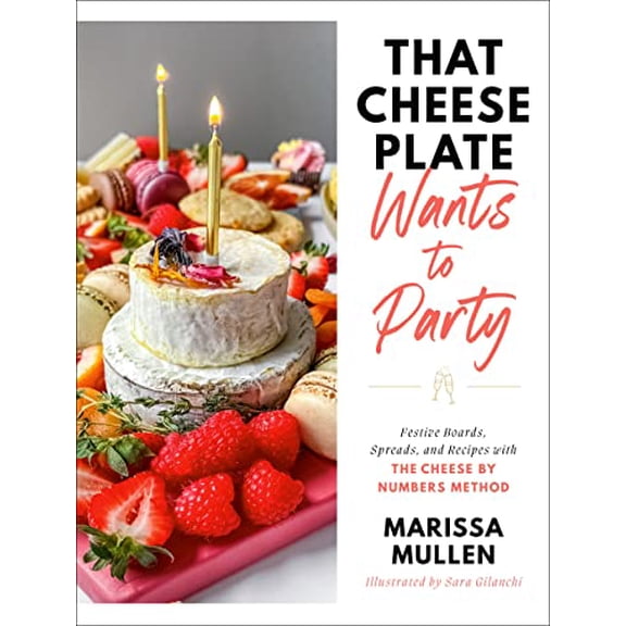 Pre-Owned That Cheese Plate Wants to Party: Festive Boards, Spreads, and Recipes with the Cheese by Numbers Method (Hardcover) 0593446682 9780593446683