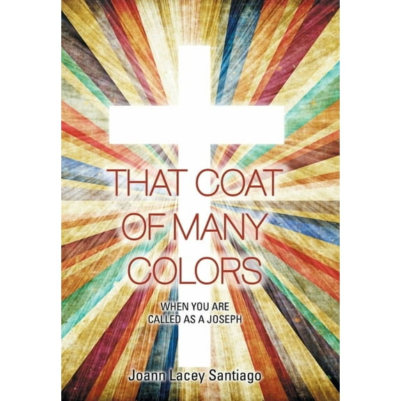 That Coat of Many Colors: When You Are Called as a Joseph, (Hardcover)